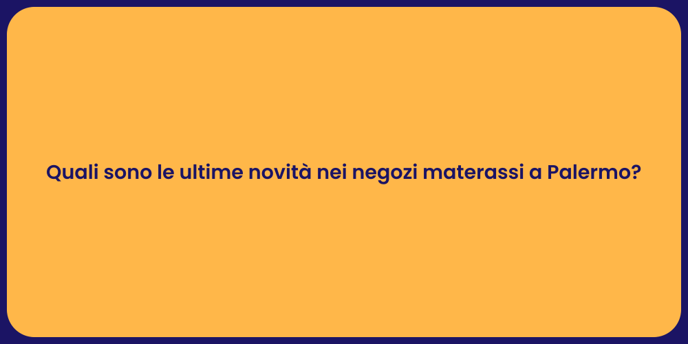 Quali sono le ultime novità nei negozi materassi a Palermo?