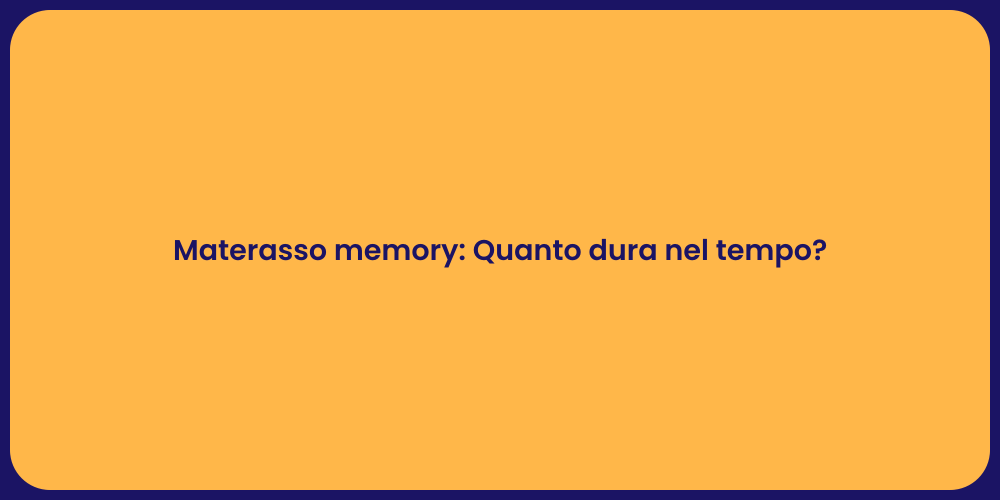 Materasso memory: Quanto dura nel tempo?