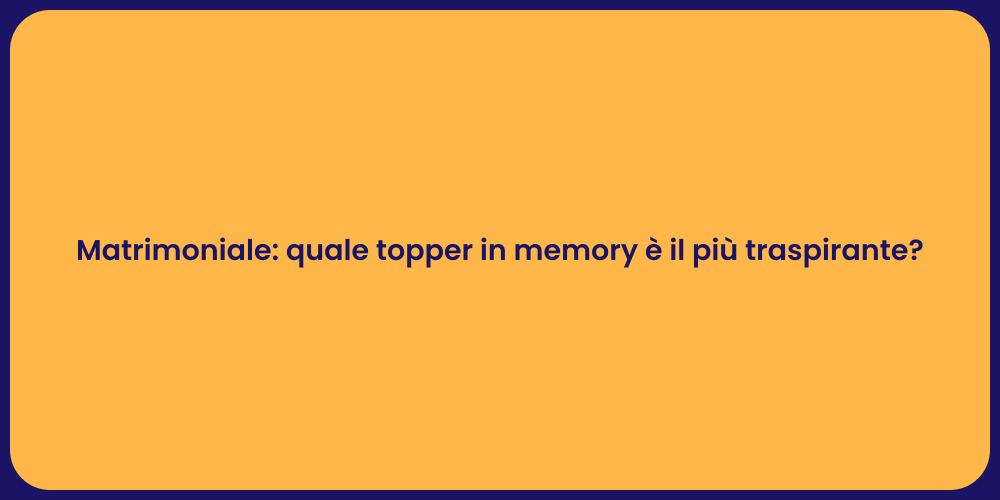 Matrimoniale: quale topper in memory è il più traspirante?