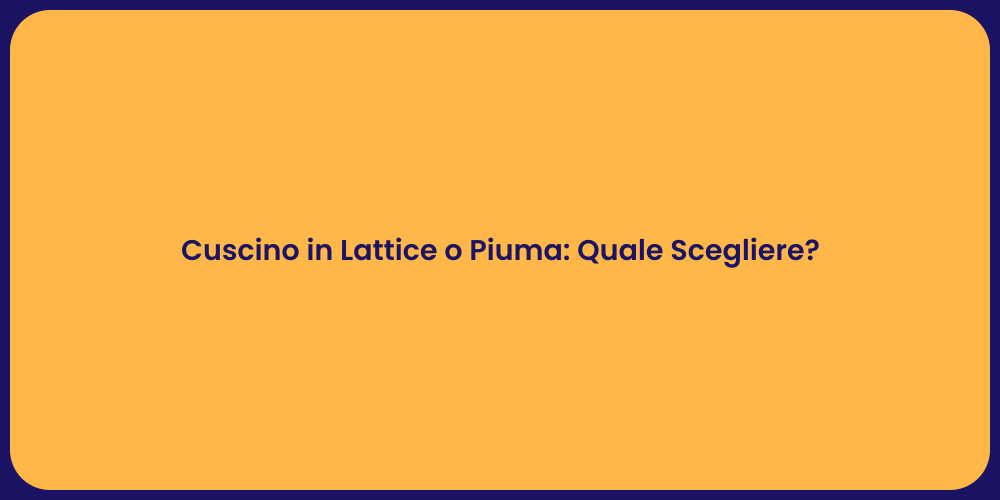 Cuscino in Lattice o Piuma: Quale Scegliere?