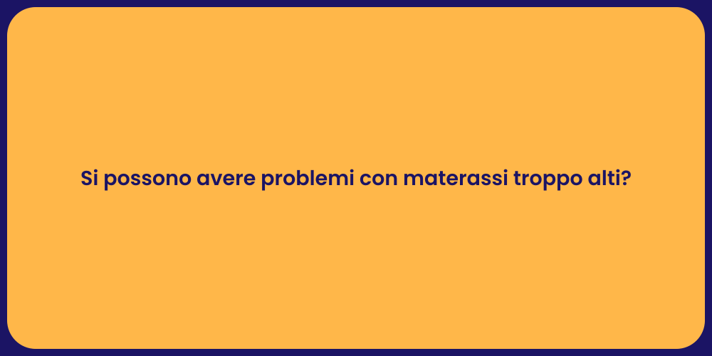 Si possono avere problemi con materassi troppo alti?