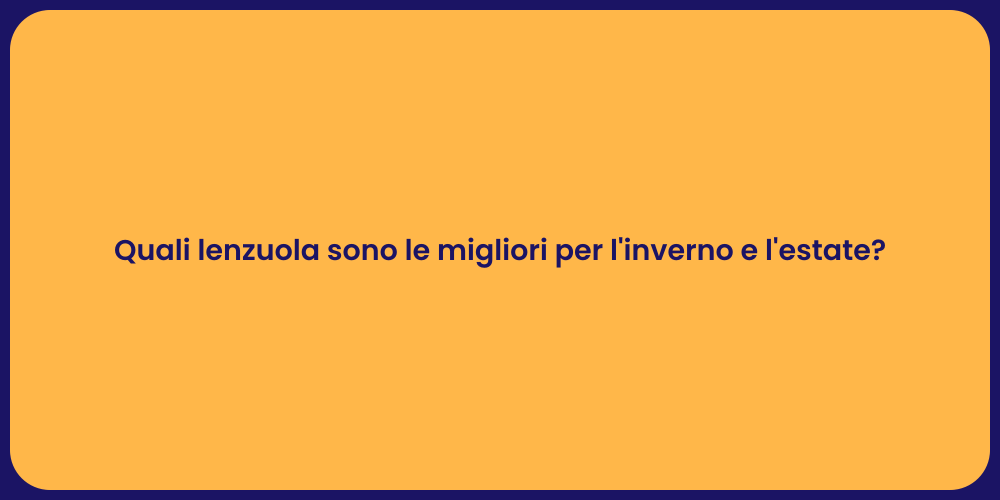 Quali lenzuola sono le migliori per l'inverno e l'estate?