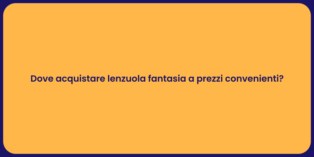 Dove acquistare lenzuola fantasia a prezzi convenienti?