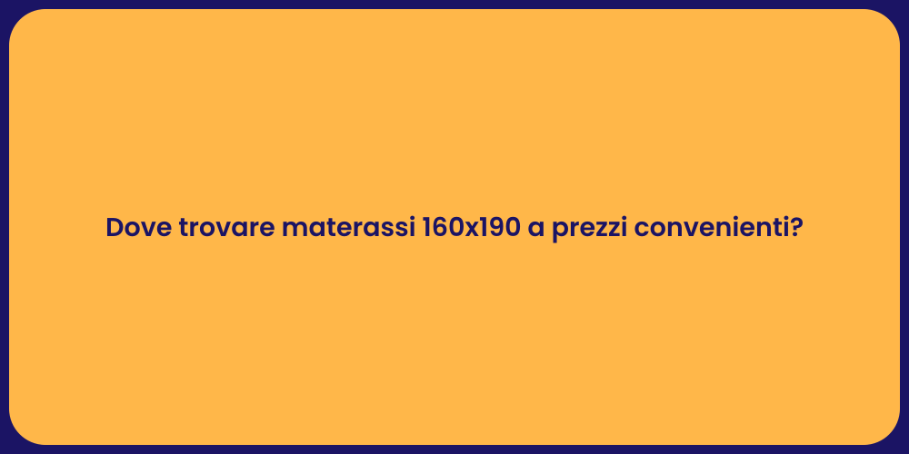 Dove trovare materassi 160x190 a prezzi convenienti?