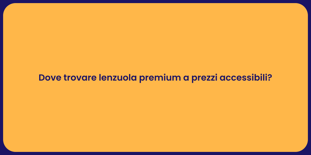 Dove trovare lenzuola premium a prezzi accessibili?