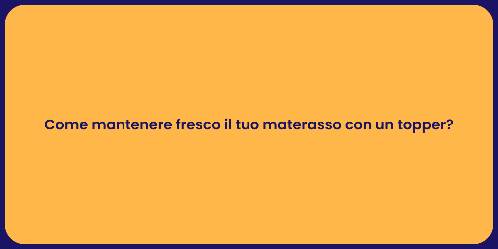 Come mantenere fresco il tuo materasso con un topper?