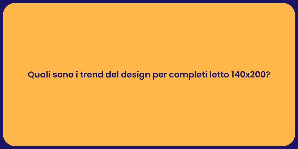 Quali sono i trend del design per completi letto 140x200?