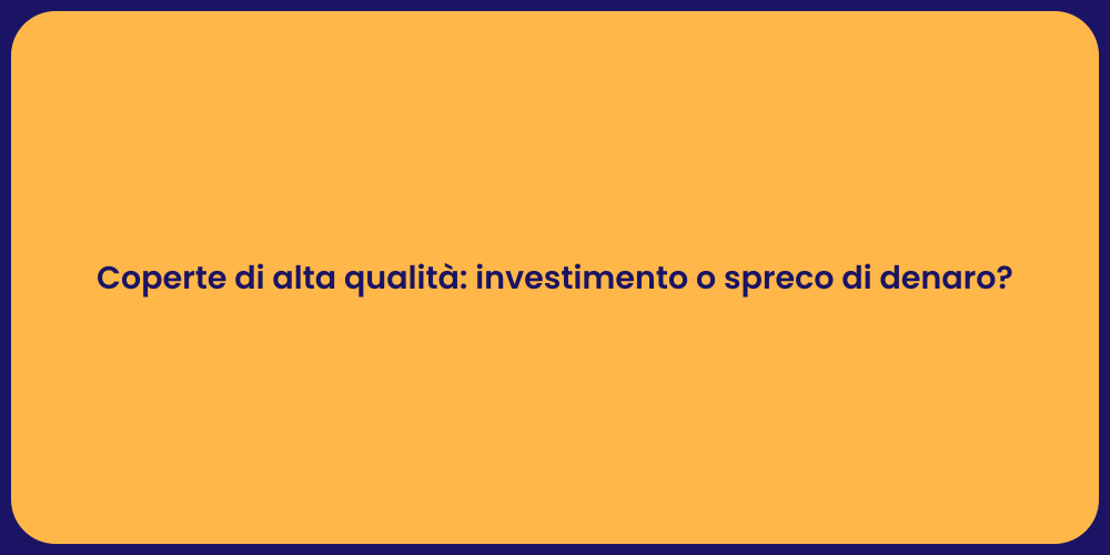Coperte di alta qualità: investimento o spreco di denaro?
