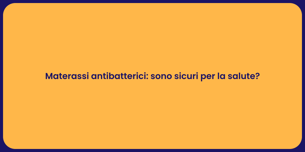 Materassi antibatterici: sono sicuri per la salute?