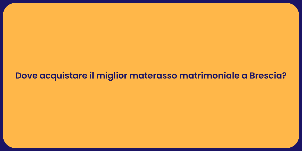 Dove acquistare il miglior materasso matrimoniale a Brescia?