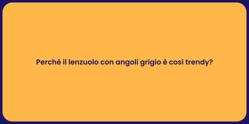 Perché il lenzuolo con angoli grigio è così trendy?