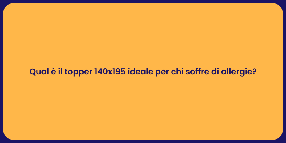 Qual è il topper 140x195 ideale per chi soffre di allergie?