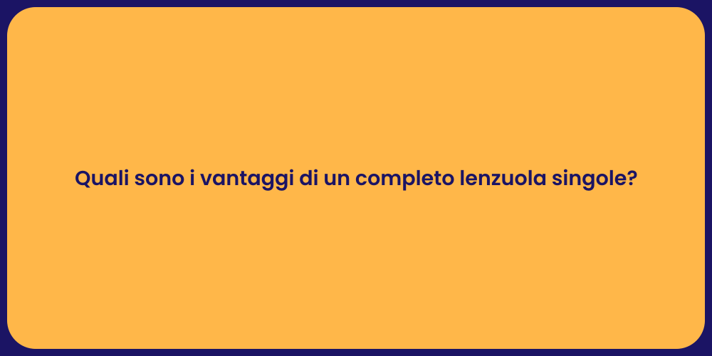 Quali sono i vantaggi di un completo lenzuola singole?