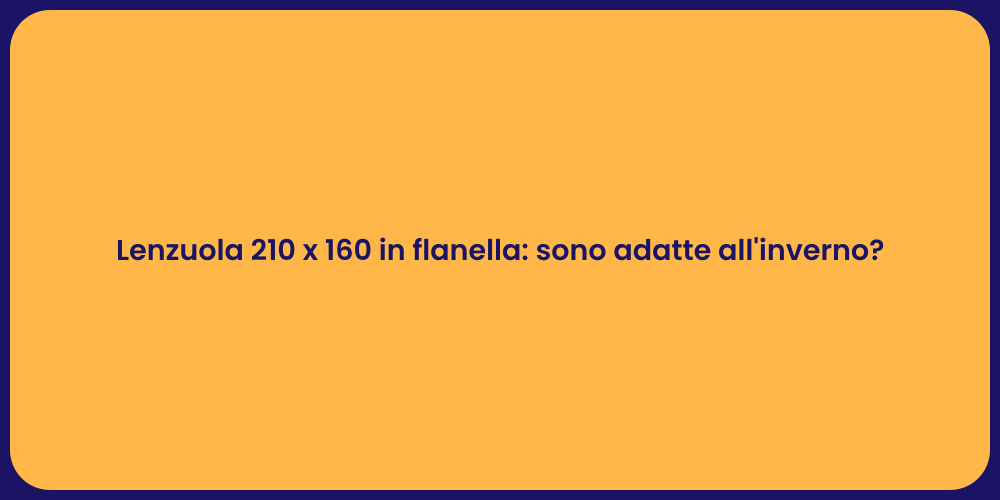 Lenzuola 210 x 160 in flanella: sono adatte all'inverno?