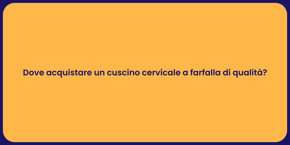 Dove acquistare un cuscino cervicale a farfalla di qualità ?
