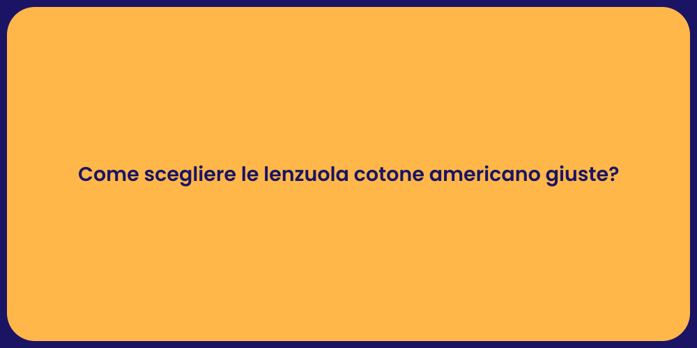 Come scegliere le lenzuola cotone americano giuste?