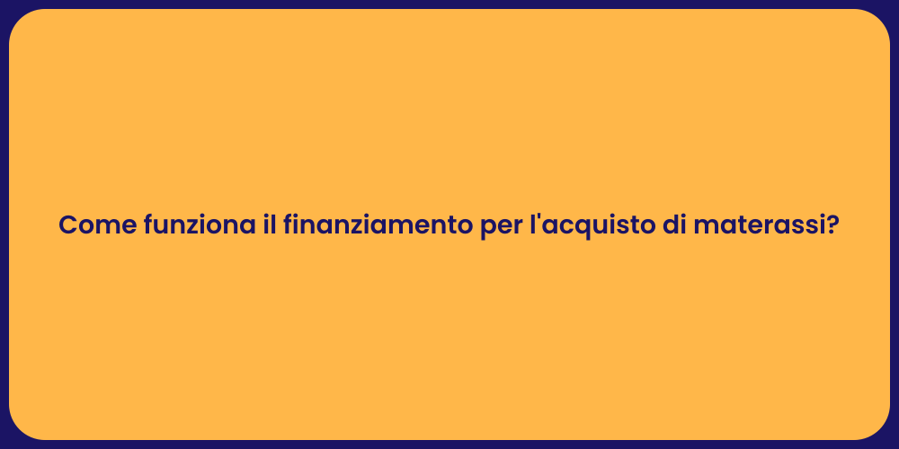 Come funziona il finanziamento per l'acquisto di materassi?