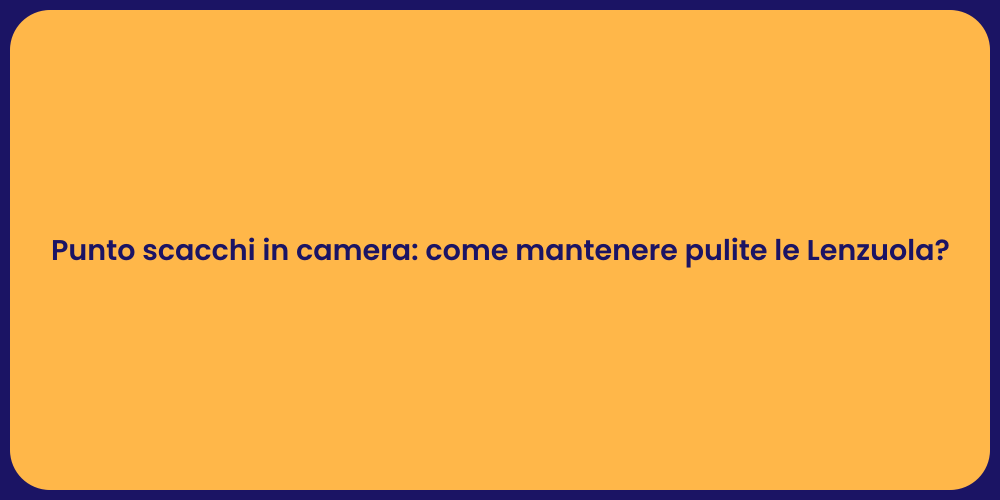 Punto scacchi in camera: come mantenere pulite le Lenzuola?