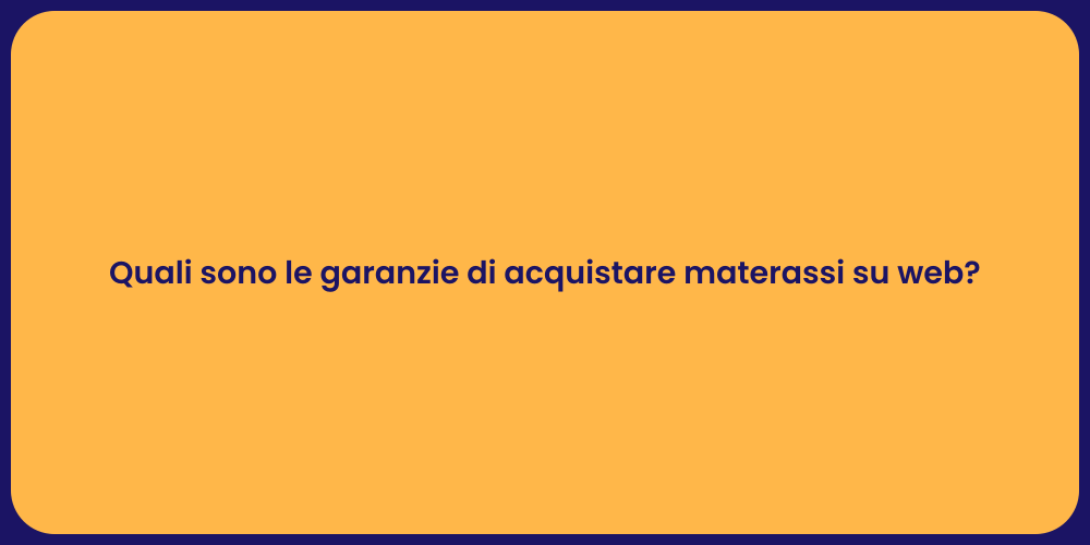 Quali sono le garanzie di acquistare materassi su web?