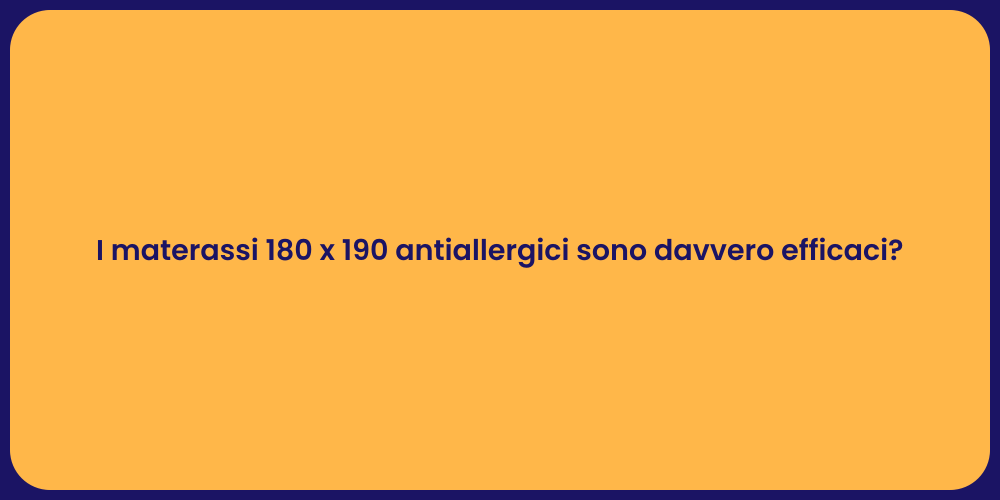 I materassi 180 x 190 antiallergici sono davvero efficaci?