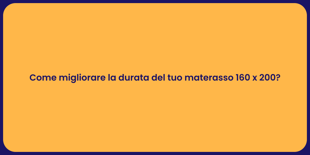 Come migliorare la durata del tuo materasso 160 x 200?