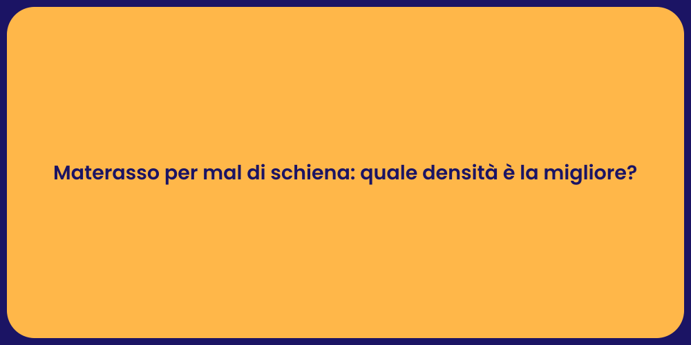 Materasso per mal di schiena: quale densità è la migliore?