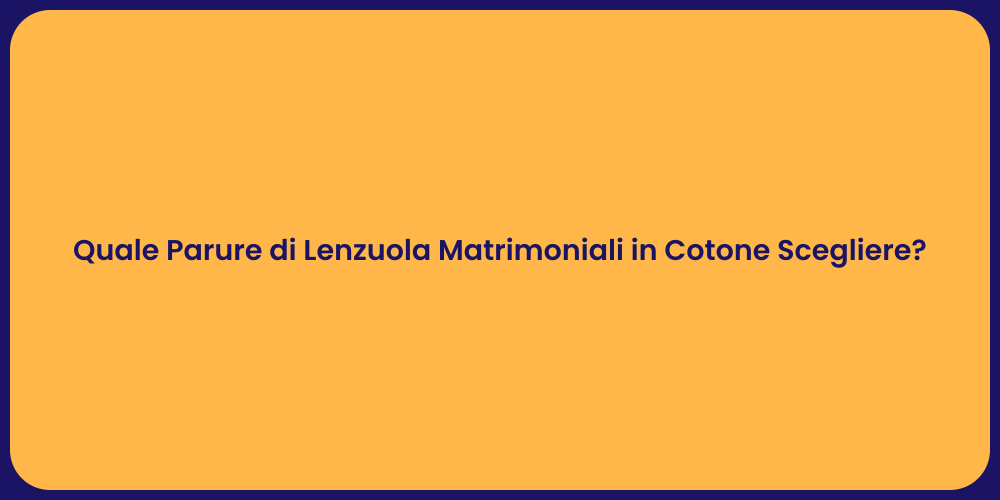 Quale Parure di Lenzuola Matrimoniali in Cotone Scegliere?