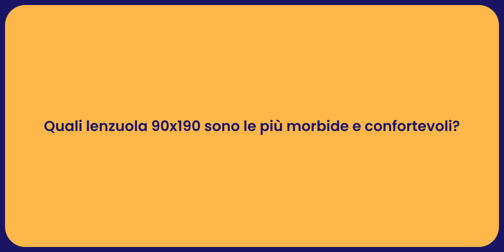 Quali lenzuola 90x190 sono le più morbide e confortevoli?