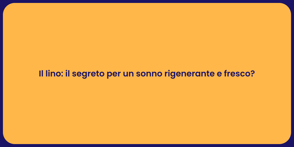 Il lino: il segreto per un sonno rigenerante e fresco?