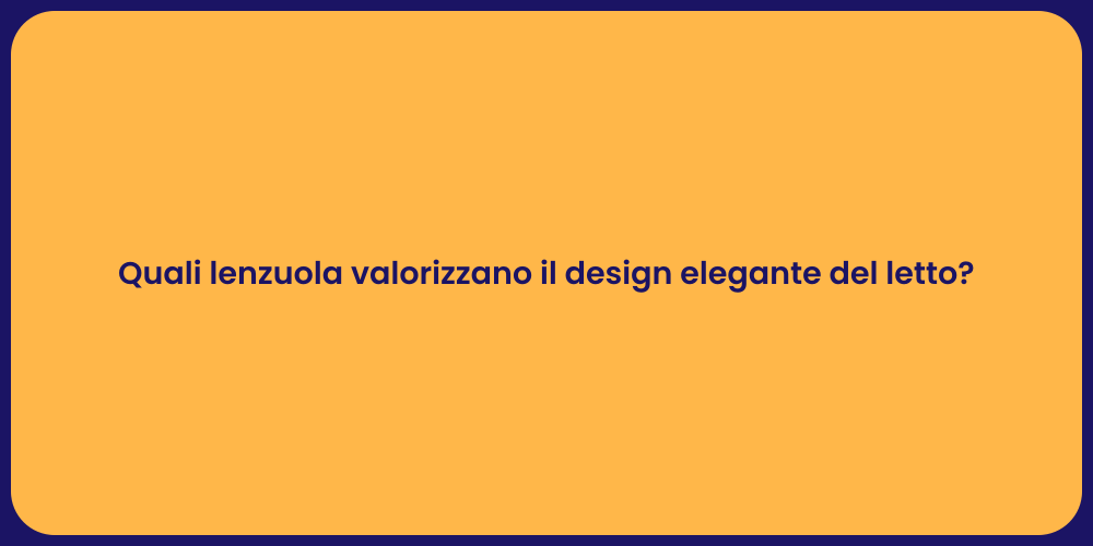 Quali lenzuola valorizzano il design elegante del letto?
