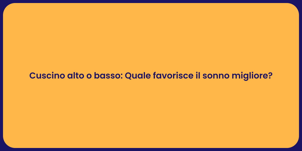 Cuscino alto o basso: Quale favorisce il sonno migliore?