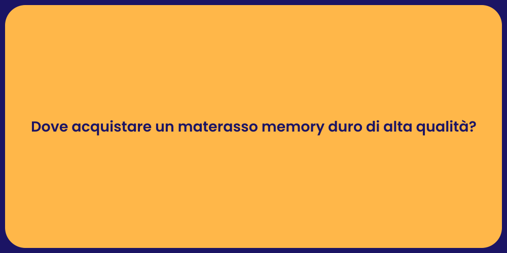 Dove acquistare un materasso memory duro di alta qualità?