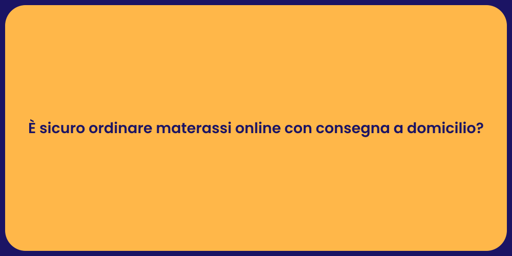 È sicuro ordinare materassi online con consegna a domicilio?