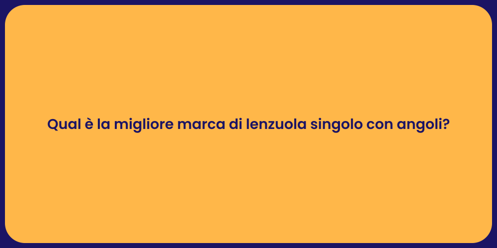 Qual è la migliore marca di lenzuola singolo con angoli?
