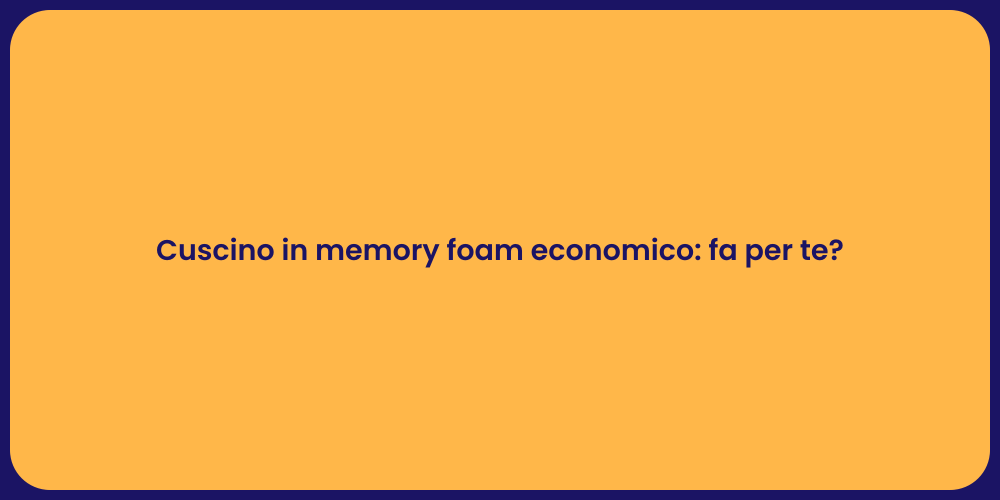 Cuscino in memory foam economico: fa per te?