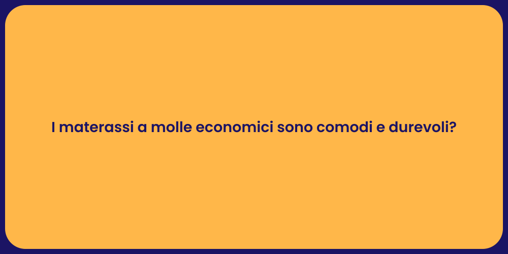 I materassi a molle economici sono comodi e durevoli?