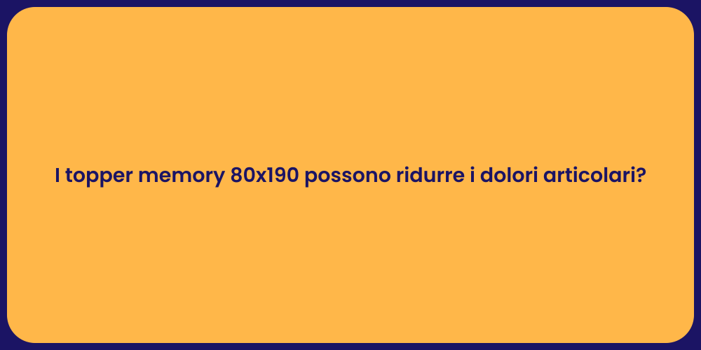 I topper memory 80x190 possono ridurre i dolori articolari?