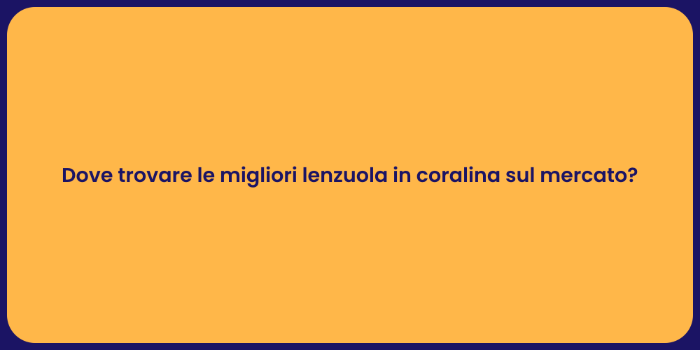 Dove trovare le migliori lenzuola in coralina sul mercato?