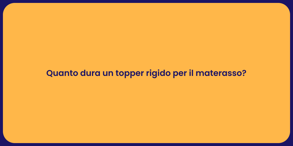 Quanto dura un topper rigido per il materasso?