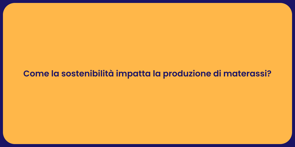 Come la sostenibilità impatta la produzione di materassi?