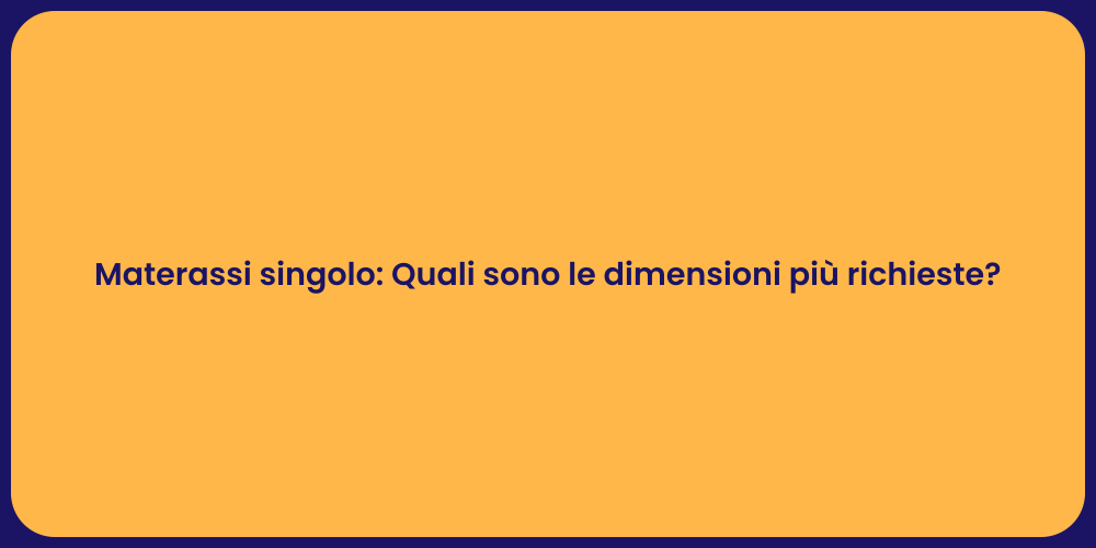 Materassi singolo: Quali sono le dimensioni più richieste?