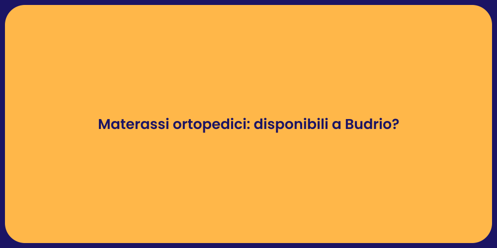 Materassi ortopedici: disponibili a Budrio?