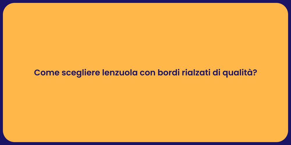 Come scegliere lenzuola con bordi rialzati di qualità?