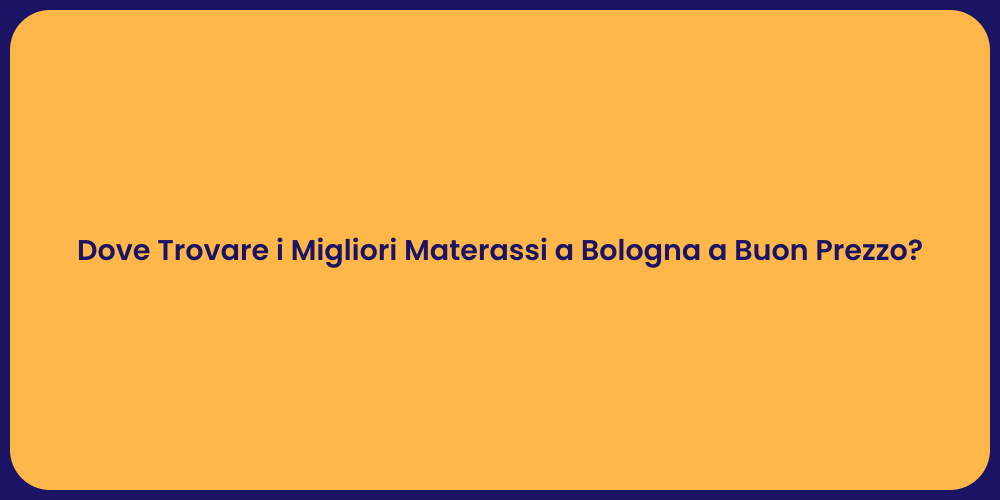 Dove Trovare i Migliori Materassi a Bologna a Buon Prezzo?