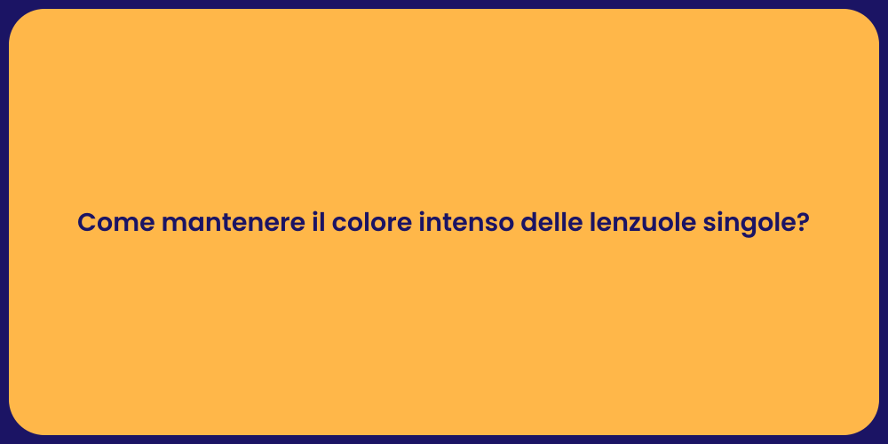 Come mantenere il colore intenso delle lenzuole singole?