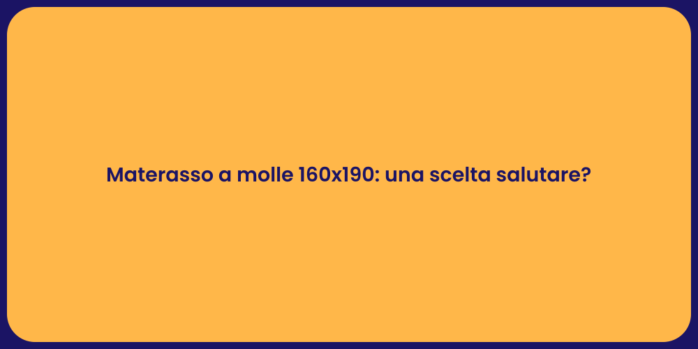 Materasso a molle 160x190: una scelta salutare?
