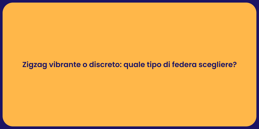 Zigzag vibrante o discreto: quale tipo di federa scegliere?