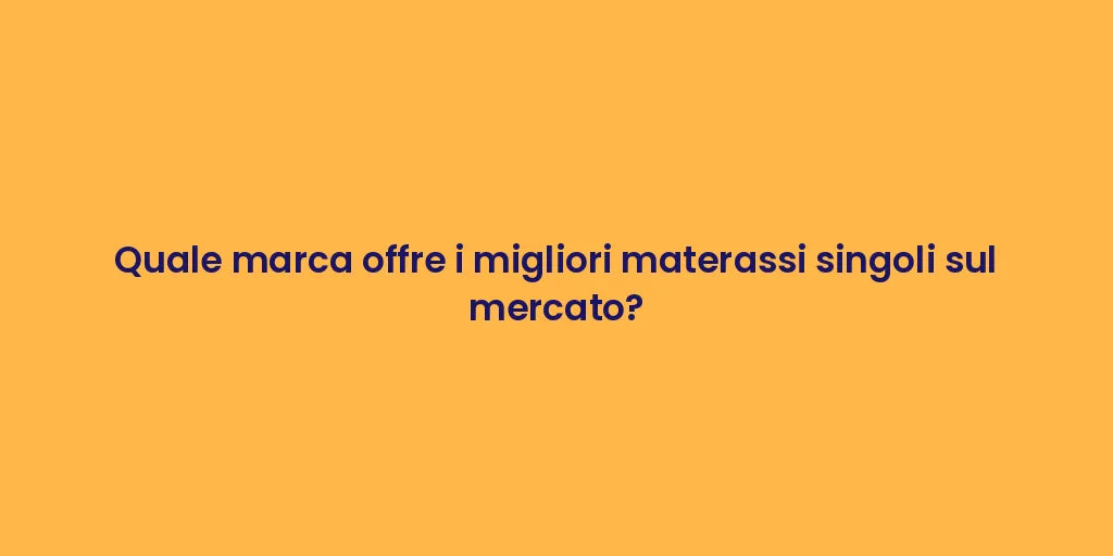 Quale marca offre i migliori materassi singoli sul mercato?