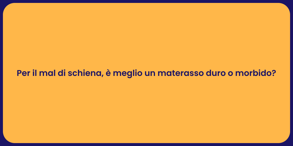 Per il mal di schiena, è meglio un materasso duro o morbido?