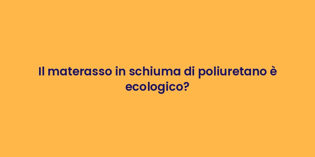 Il materasso in schiuma di poliuretano è ecologico?
